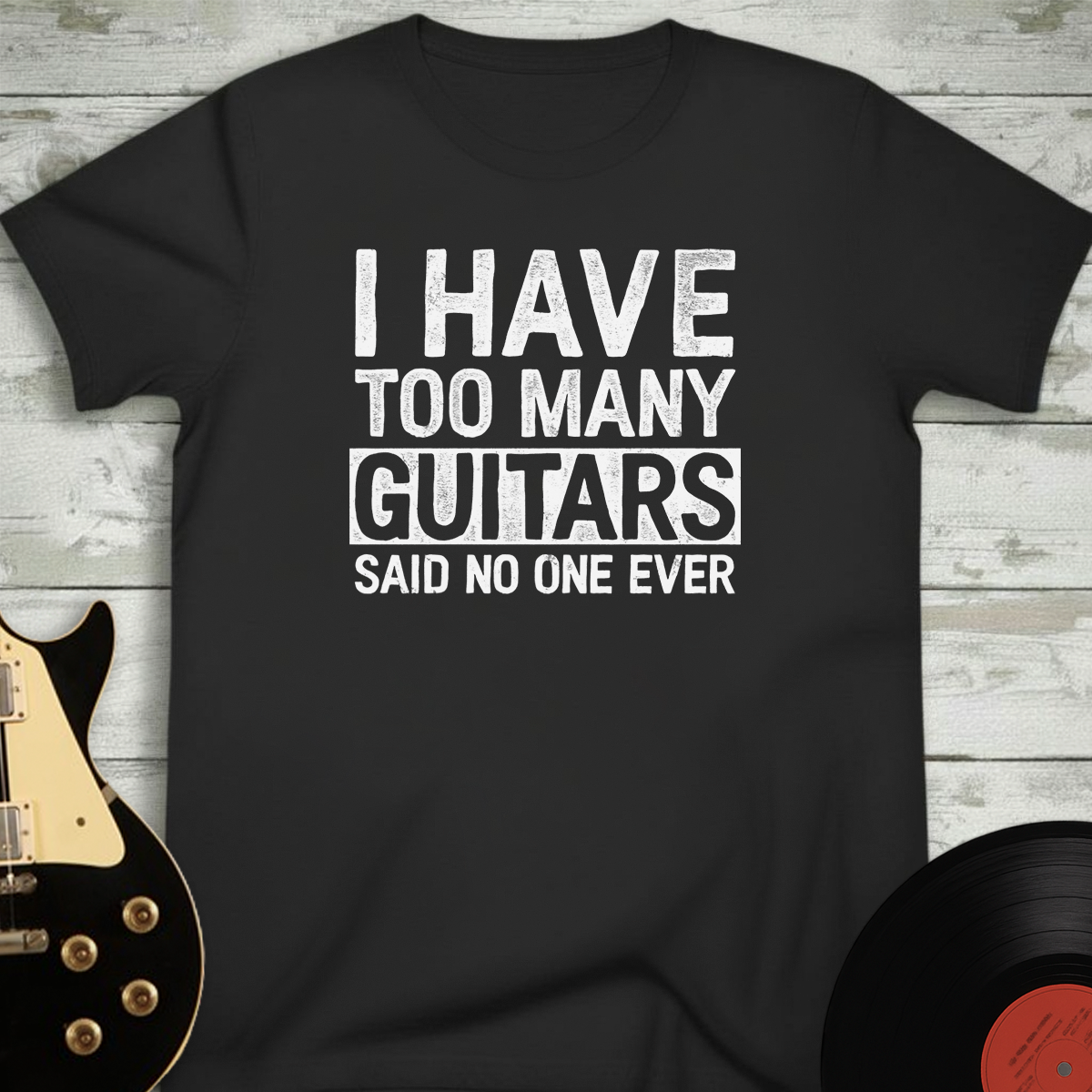 I Have Too Many Guitars T-Shirt