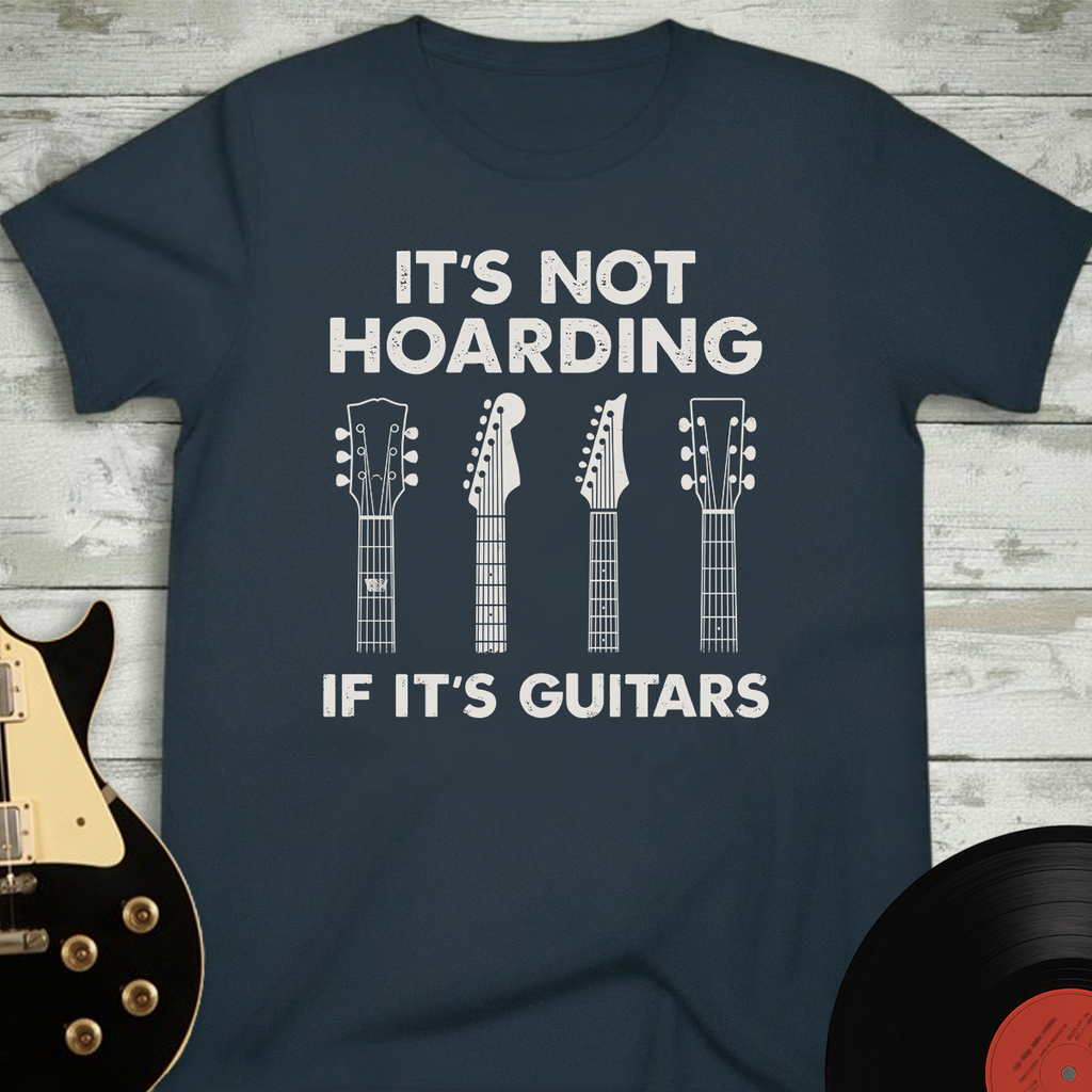 It's Not Hoarding If It's Guitars T-shirt