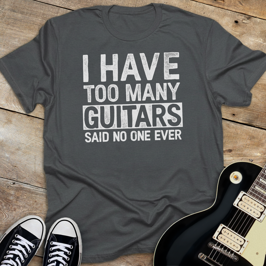 I Have Too Many Guitars T-Shirt