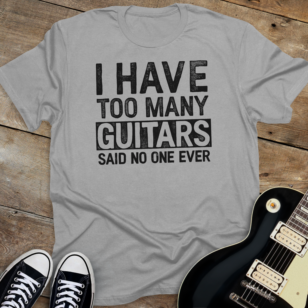 I Have Too Many Guitars T-Shirt