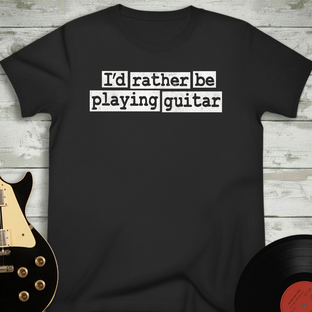 I'd Rather Be Playing Guitar T-Shirt