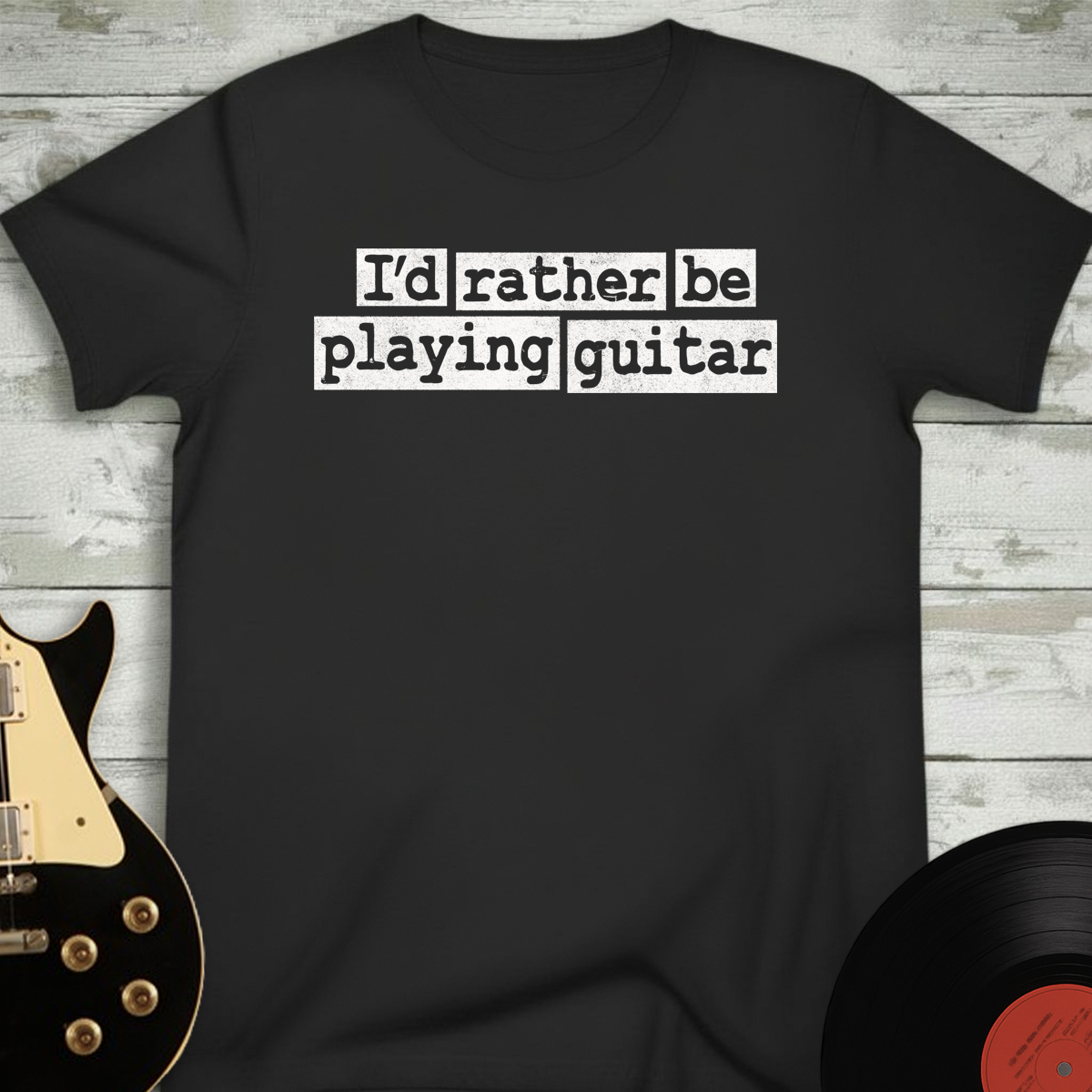I'd Rather Be Playing Guitar T-Shirt