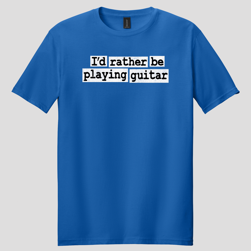 I'd Rather Be Playing Guitar T-Shirt